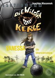 DWK Die Wilden Kerle - Vanessa, die Unerschrockene (Buch 3 der Bestsellerserie Die Wilden Fußballkerle) - Aktualisierte Neuausgabe - farbig illustriert