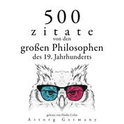 500 Zitate von den großen Philosophen des 19. Jahrhunderts - Sammlung bester Zitate