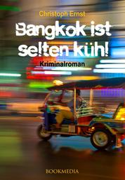 Bangkok ist selten kühl. Kriminalroman