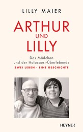 Arthur und Lilly - Das Mädchen und der Holocaust-Überlebende – Zwei Leben, eine Geschichte