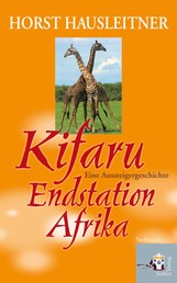 Kifaru - Endstation Afrika. Eine Aussteigergeschichte