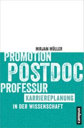 Promotion - Postdoc - Professur - Karriereplanung in der Wissenschaft