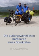 Burkhard Werner: Die außergewöhnlichen Radtouren eines Bürokraten 