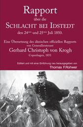 Rapport über die Schlacht bei Idstedt, den 24sten und 25sten Juli 1850. - Eine Übersetzung des dänischen officiellen Rapports von Generallieutenant Gerhard Christoph von Krogh