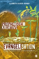 Elisabeth Blaser-Schmid: Prophetisch-kreative Evangelisation 