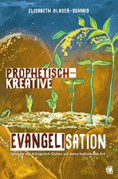 Prophetisch-kreative Evangelisation - Spiegele das Königreich Gottes auf deine individuelle Art