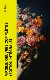 Virgile: Oeuvres complètes (Édition intégrale) - Bucoliques + Géorgiques + L'Énéide + Biographie