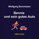 Wolfgang Brenneisen: Bennie und sein gutes Auto 