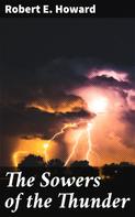 Robert E. Howard: The Sowers of the Thunder 