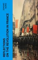 EDMUND BURKE: Reflections on the Revolution in France 