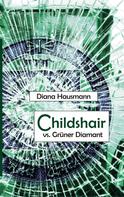 Diana Hausmann: Childshair vs. Grüner Diamant 