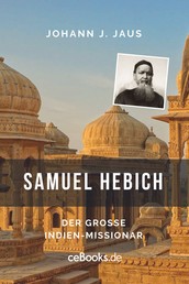 Samuel Hebich - Der große Indien-Missionar