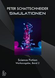 SIMULATIONEN - SCIENCE FICTION - WERKAUSGABE, BAND 2 - Ausgewählte Erzählungen und Kurzgeschichten