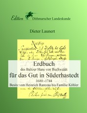 Erdbuch für das Gut in Süderhastedt - Besitz von Heinrich Rantzau bis Familie Köhler