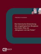 Friedrich Naumann: Die historische Entwicklung des erzgebirgischen Bergbaus und Adam Ries als „Bergmann von der Feder“ 