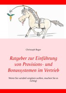 Christoph Reger: Ratgeber zur Einführung von Provisions- und Bonussystemen im Vertrieb 