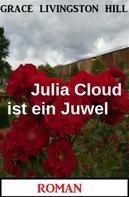 Grace Livingston Hill: Julia Cloud ist ein Juwel: Roman 