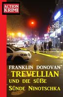 Franklin Donovan: Trevellian und die süße Sünde Ninotschka: Action Krimi 