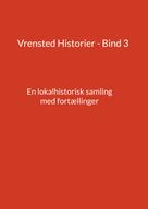 Jens Otto Madsen: Vrensted Historier - Bind 3 