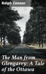 The Man from Glengarry: A Tale of the Ottawa