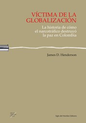 Víctima de la globalización - La historia de cómo el narcotráfico destruyó la paz en Colombia