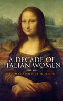 Thomas Adolphus Trollope: A Decade of Italian Women (Vol. 1&2) 