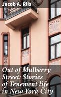Jacob A. Riis: Out of Mulberry Street: Stories of Tenement life in New York City 
