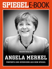Angela Merkel - Porträts und Interviews aus dem SPIEGEL - Ein SPIEGEL E-Book