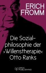 Die Sozialphilosophie der „Willenstherapie“ Otto Ranks - The Social Philosophy of „Will Therapy“