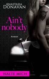 Ain't Nobody 1: Halte mich - Liebesroman