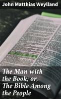 John Matthias Weylland: The Man with the Book; or, The Bible Among the People 