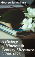 George Saintsbury: A History of Nineteenth Century Literature (1780-1895) 
