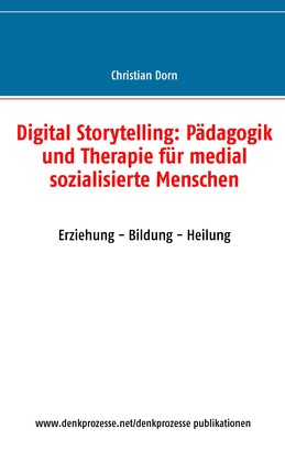 Digital Storytelling: Pädagogik und Therapie für medial sozialisierte Menschen