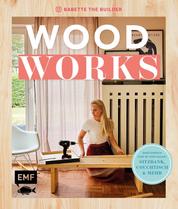 Woodworks - Ganz einfach bauen: Sitzbank, Couchtisch und mehr – mit Step-by-Step-Anleitungen