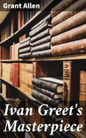 Grant Allen: Ivan Greet's Masterpiece 