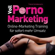 Voll Porno Marketing - Online Marketing Training für sofort mehr Umsatz