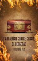 Paul Féval fils: D'Artagnan contre Cyrano de Bergerac 