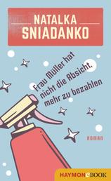 Frau Müller hat nicht die Absicht, mehr zu bezahlen - Roman. Aus dem Ukrainischen von Lydia Nagel