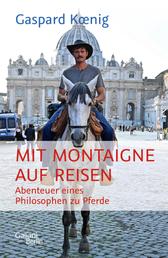 Mit Montaigne auf Reisen - Abenteuer eines Philosophen zu Pferde
