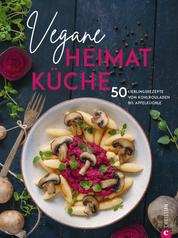 Kochbuch: Vegane Heimatküche - Über 50 bodenständige und regionale Rezepte aus der Deutschen, Österreichischen und Schweizer Küche. Kochen wie bei Oma - nur ohne Fleisch.