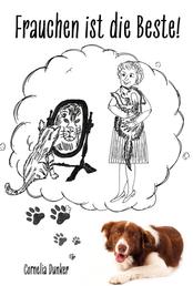 Frauchen ist die Beste! - Ein tierisch menschlicher Lesespaß für Hundefreunde und andere humorvolle Zeitgenossen