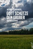 Werner Gumpinger: Gott schütze den Gruber: Österreich-Krimi ★★★
