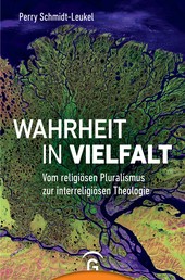 Wahrheit in Vielfalt - Vom religiösen Pluralismus zur interreligiösen Theologie