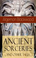 Algernon Blackwood: Ancient Sorceries and Other Tales 