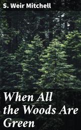 When All the Woods Are Green - A Novel
