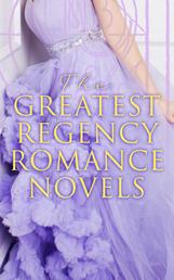 The Greatest Regency Romance Novels - Love in Excess, Sense and Sensibility, Vanity Fair, Fantomina, Patronage, The Wanderer, Pamela, Miss Marjoribanks...