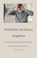 André Sternberg: Natürlich mit Stress umgehen 