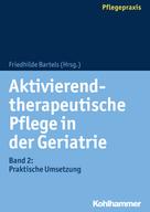 Friedhilde Bartels: Aktivierend-therapeutische Pflege in der Geriatrie 