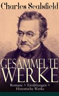 Charles Sealsfield: Gesammelte Werke: Romane + Erzählungen + Historische Werke ★★★★