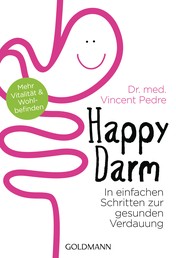 Happy Darm - In einfachen Schritten zur gesunden Verdauung - Mehr Vitalität und Wohlbefinden